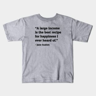 Jane Austen Funny money quote large income Kids T-Shirt